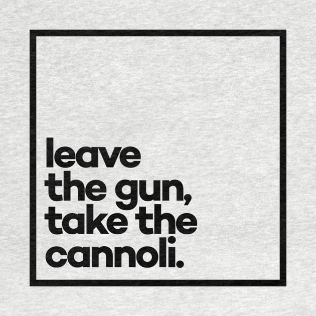 Leave the gun, take the cannoli Minimal Black Typography by meeneemal